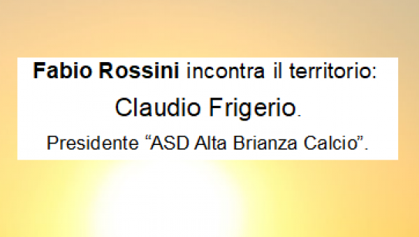 Intervista a Claudio Frigerio, Presidente "ASD Alta Brianza Calcio"